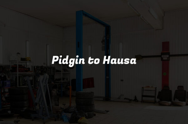 Pidgin to Hausa